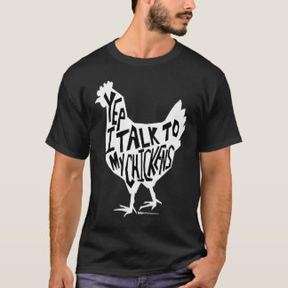 Yep I Talk To My Chickens Funny Chicken Farmers Tシャツ