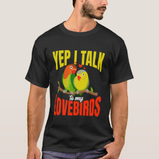 Yep I Talk To My Lovebirds Cute Pet Bird Owner Quo Tシャツ