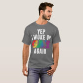 Yep I Woke Up Gay Again Funny LGBTQ Pride Rainbow  Tシャツ (正面フル)