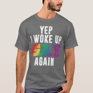 Yep I Woke Up Gay Again Funny LGBTQ Pride Rainbow  Tシャツ