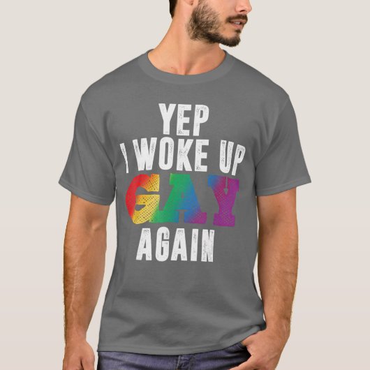 Yep I Woke Up Gay Again Funny LGBTQ Pride Rainbow  Tシャツ (正面)