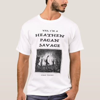 Yep I'm a Heathen Pagan Savage Tシャツ