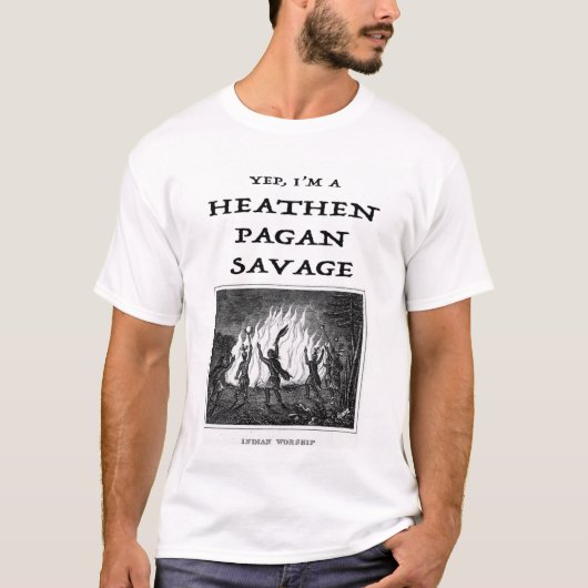 Yep I'm a Heathen Pagan Savage Tシャツ (正面)