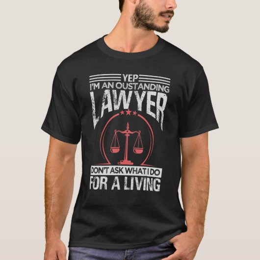 Yep I'm An Oustanding Lawyer Don't Ask What I Do Tシャツ (正面)