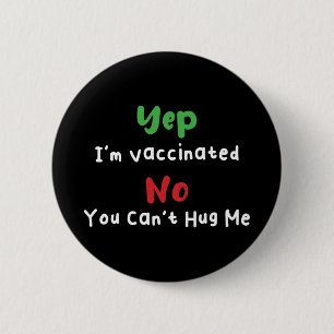Yep I'm Vaccinated No You Can't Hug Me Covid 19 缶バッジ