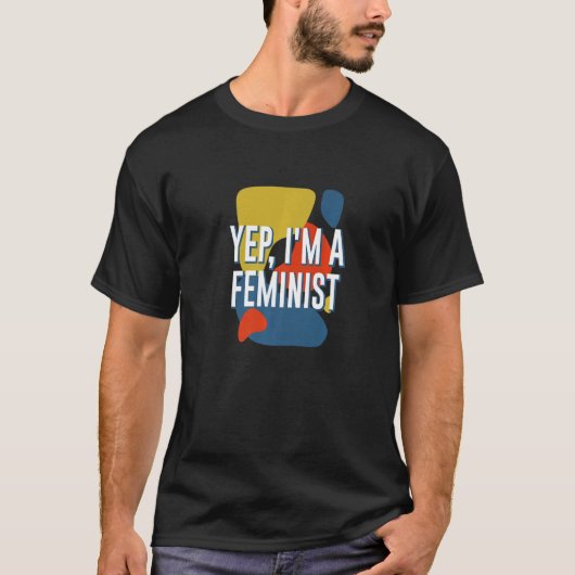 Yep I's a Feminist Women's RightsことわざEmpowerm Tシャツ (正面)