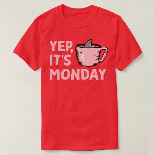 Yep Its Monday MF Work Week Shark Swiming In Coff Tシャツ (デザイン正面)