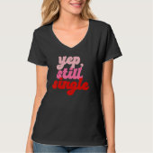 Yep Still Single  Single Happy Valentines Day Tシャツ (正面)
