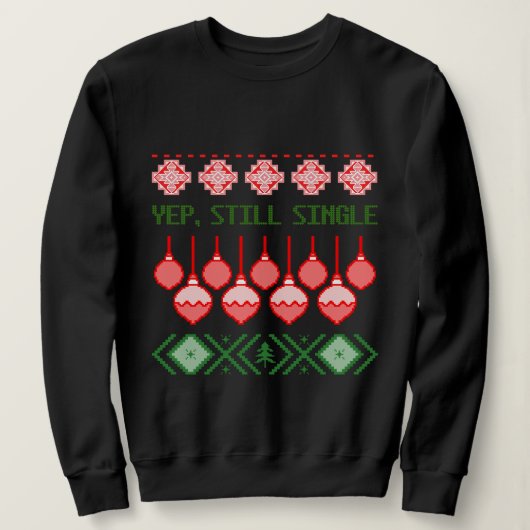 Yep, Still Single Ugly Christmas Sweatshirt スウェットシャツ (デザイン正面)