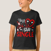 Yep. Still Single Valentines Day Love Hearts  Tシャツ (正面)