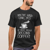 yesを飲んだけど、セカンドコーヒーはどうだ？ tシャツ (正面)