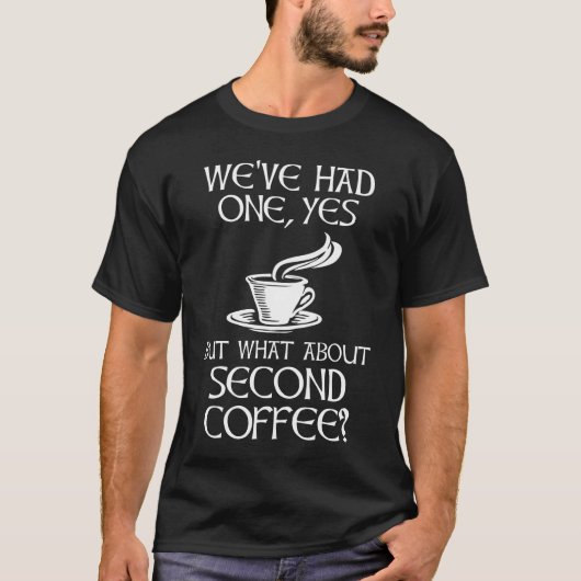 yesを飲んだけど、セカンドコーヒーはどうだ? tシャツ (正面)