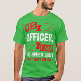 Yesオフィサー私はスピードリミット車の愛好家を見た Tシャツ
