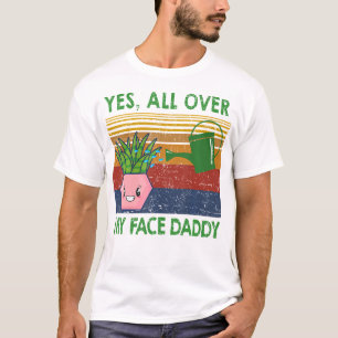 Yesオールオーバー私の顔ダディおもしろいプラントダディ Tシャツ