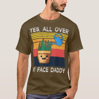 Yesオールオーバー私の顔ダディおもしろいミーム植物の恋人 Tシャツ