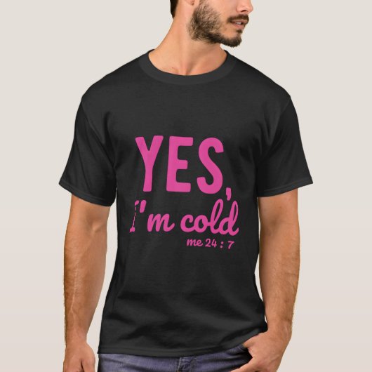 Yes冷たい私24 7人生についてのことわざ tシャツ (正面)