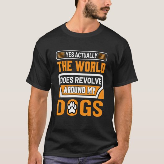 Yes実は世界が私の犬のまわりにを回す Tシャツ (正面)
