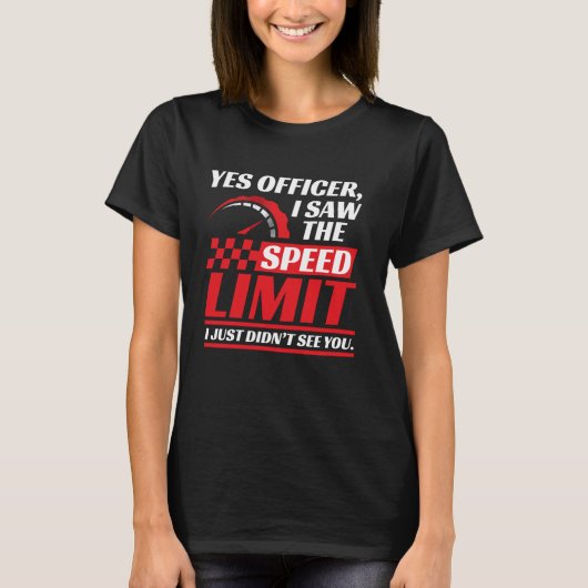 Yes将校、私はちょうど私が見ていない速度制限を見た Tシャツ (正面)
