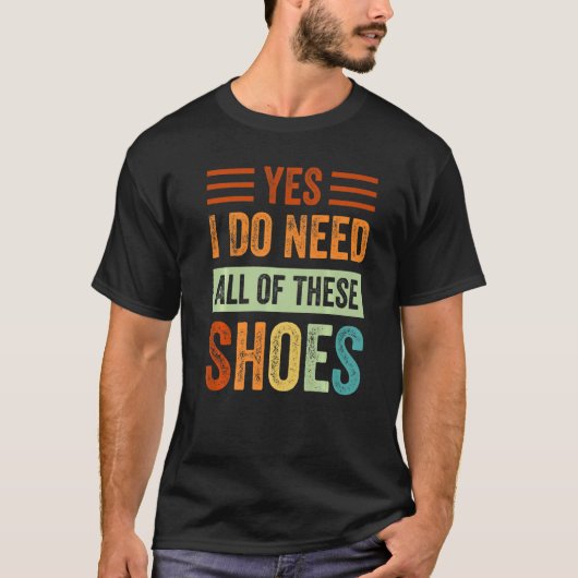 Yes私はこれらの靴の買い物客のすべてを必要とする Tシャツ (正面)