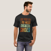 Yes私はこれらの靴の買い物客のすべてを必要とする Tシャツ (正面フル)