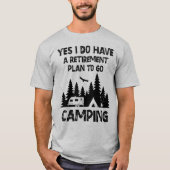Yes私はキャンプに行く退職計画を持っている Tシャツ (正面)