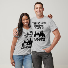 Yes私はキャンプに行く退職計画を持っている Tシャツ