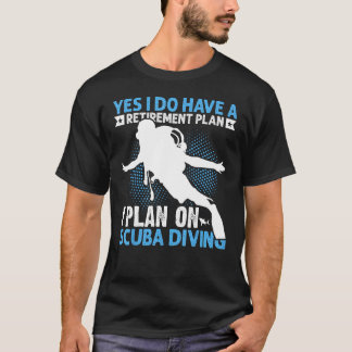 Yes私はスキューバディに計画している退職計画を持っている Tシャツ