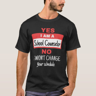 Yes私はスクールカウンセラーであり、スケジュールを変更しない Tシャツ