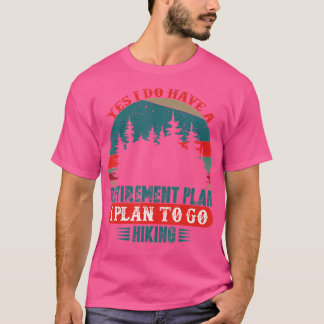 Yes私はハイキンに行く予定の退職計画を持っている Tシャツ