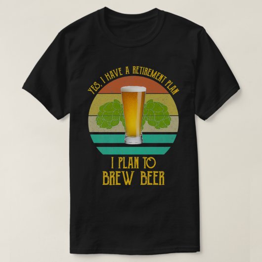 Yes私はビールBを醸造する予定の退職計画を持っている Tシャツ (デザイン正面)