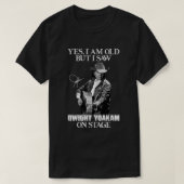 Yes私は古いが、私はステージ.pngのDwight Yoakamを見た Tシャツ (デザイン正面)