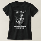 Yes私は古いが、私はステージ.pngのDwight Yoakamを見た Tシャツ (デザイン正面)