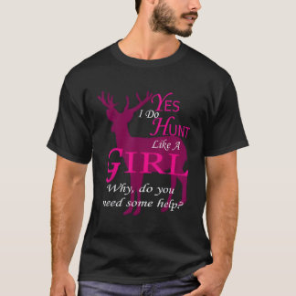 Yes私は女の子のように狩りをする理由いくつかの助けが必要 Tシャツ