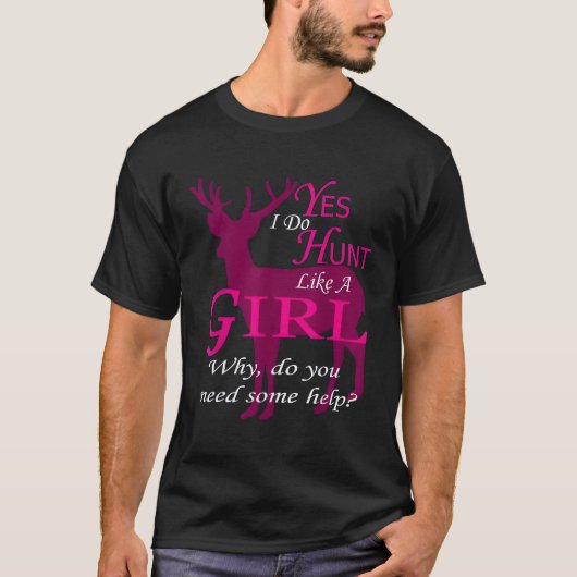 Yes私は女の子のように狩りをする理由いくつかの助けが必要 Tシャツ (正面)