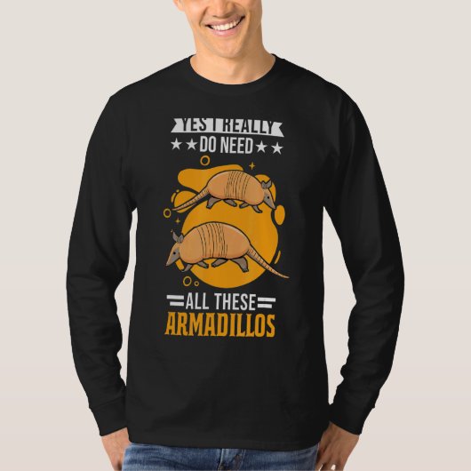 Yes私は本当にこれらのアルマジロを必要としている Tシャツ (正面)