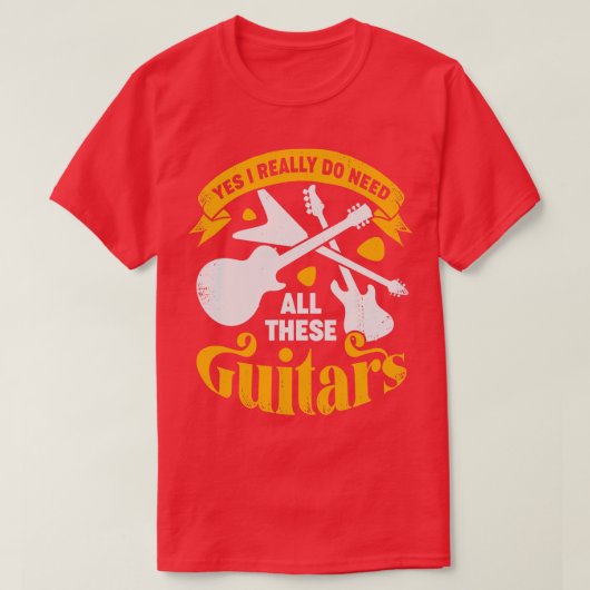 Yes私は本当にこれらのギターをすべて必要としている Tシャツ (デザイン正面)