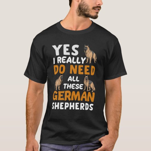 Yes私は本当にこれらのドイツの羊飼いすべてを必要とする Tシャツ (正面)
