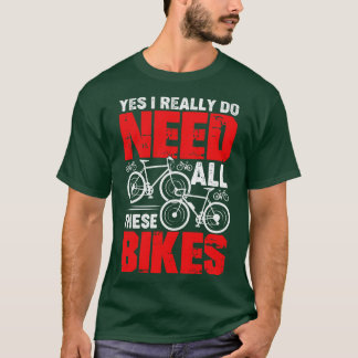 Yes私は本当にこれらのバイクのサイクリストの贈り物が必要 Tシャツ