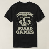Yes私は本当にこれらのボードゲームをすべて必要としている Tシャツ (デザイン正面)