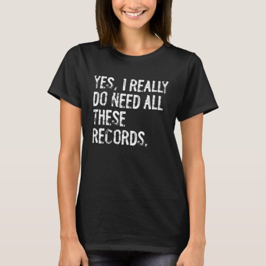 Yes私は本当にこれらのレコード収集Cが必要 Tシャツ (正面)