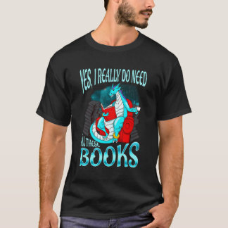 Yes私は本当にこれらの本のドラゴ読を必要とする Tシャツ