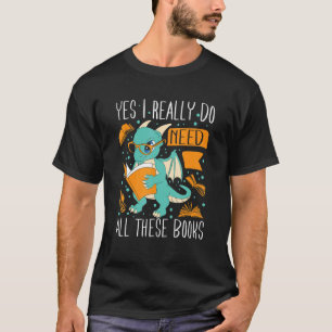Yes私は本当にこれらの本をすべて必要としている1 Tシャツ