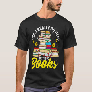 Yes私は本当にこれらの本を必要としているBookworm Rea Tシャツ