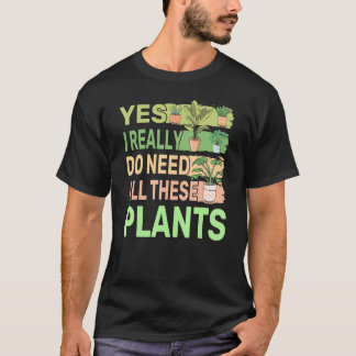 Yes私は本当にこれらの植物をすべて必要とする2 Tシャツ