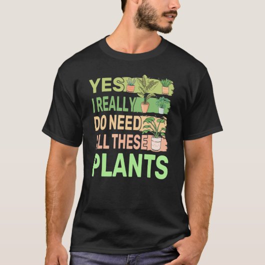 Yes私は本当にこれらの植物をすべて必要とする2 Tシャツ (正面)