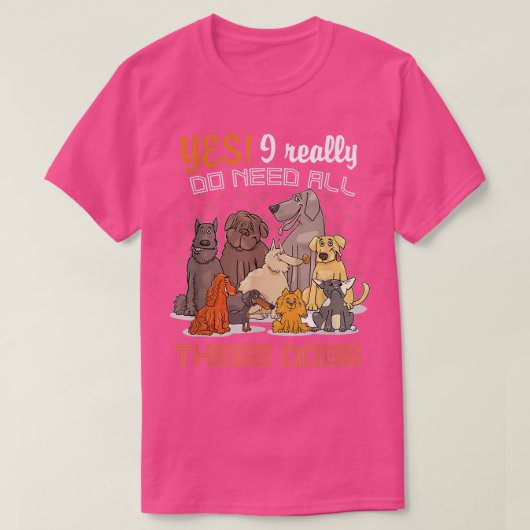 Yes私は本当にこれらの犬の恋人をすべて必要とする  tシャツ (デザイン正面)