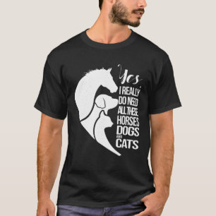 Yes私は本当にこれらの馬の犬と猫を必要としている Tシャツ