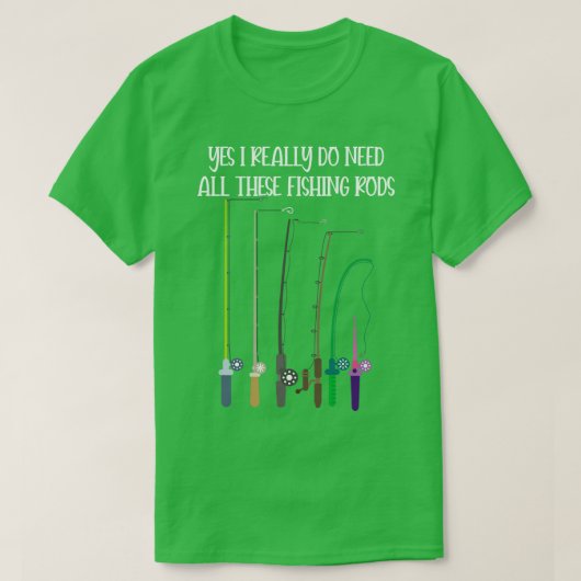 Yes私は本当にこれらの魚釣りロッドをすべて必要とするおもしろい Tシャツ (デザイン正面)