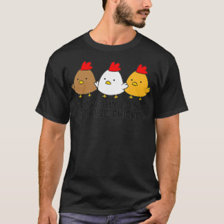 Yes私は本当にこれらの鶏をすべて必要としている Tシャツ