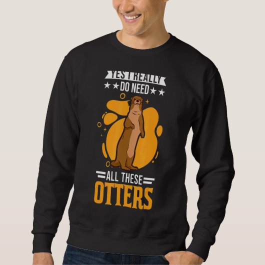 Yes私は本当にこれらのOtterを必要としている1 スウェットシャツ (正面)